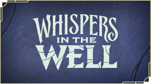 Whispers in the Well